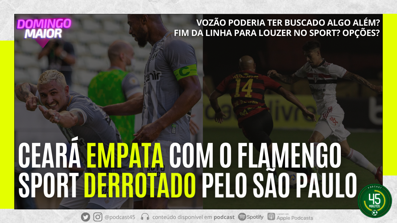 DOMINGO MAIOR – CEARÁ 1X1 FLAMENGO | SPORT 0X1 SÃO PAULO