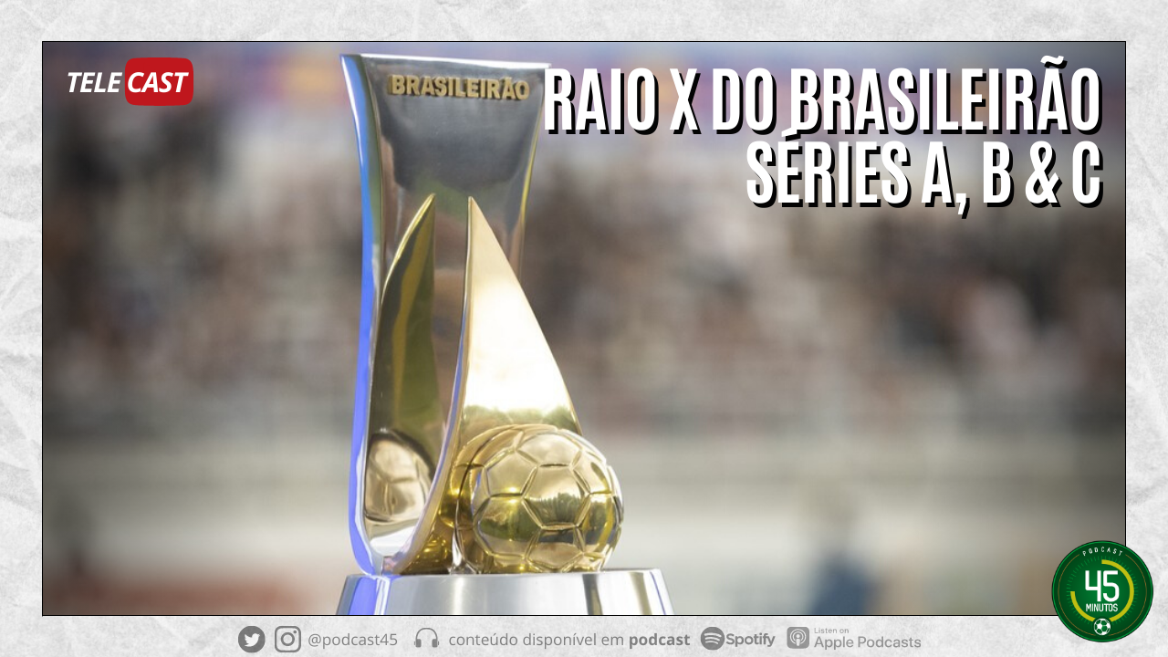 TELECAST – RAIO X DO CAMPEONATO BRASILEIRO | SÉRIES A, B e C