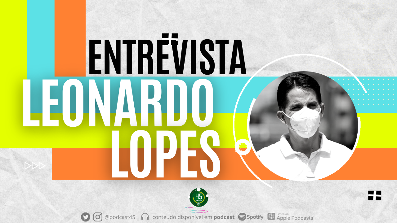 ENTREVISTA – LÉO LOPES, PRESIDENTE DO SPORT  | 45 MINUTOS