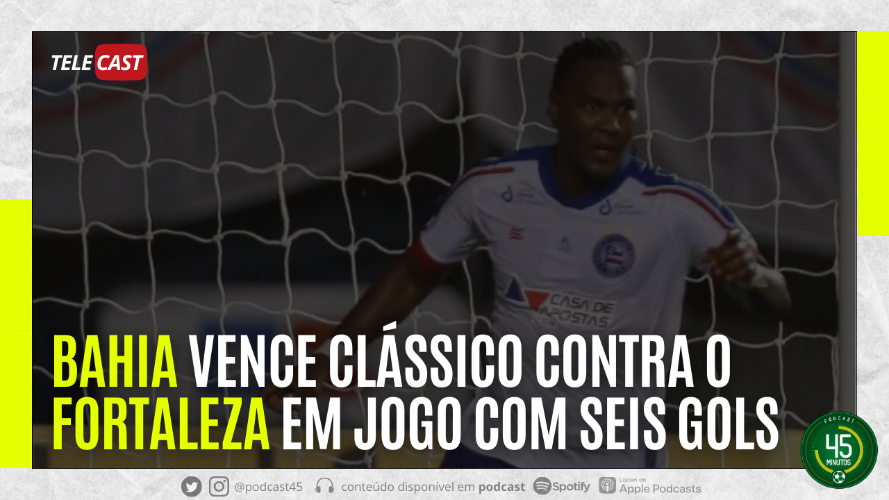 TELECAST – BAHIA 4 X 2 FORTALEZA