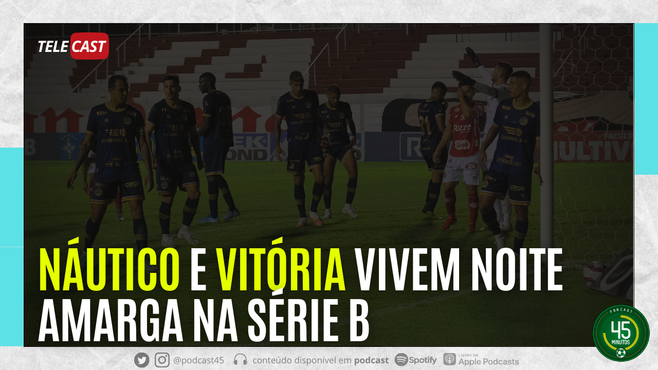 TELECAST – VILA NOVA 1 X 0 NÁUTICO | VITÓRIA 1 X 2 REMO | 45 MINUTOS
