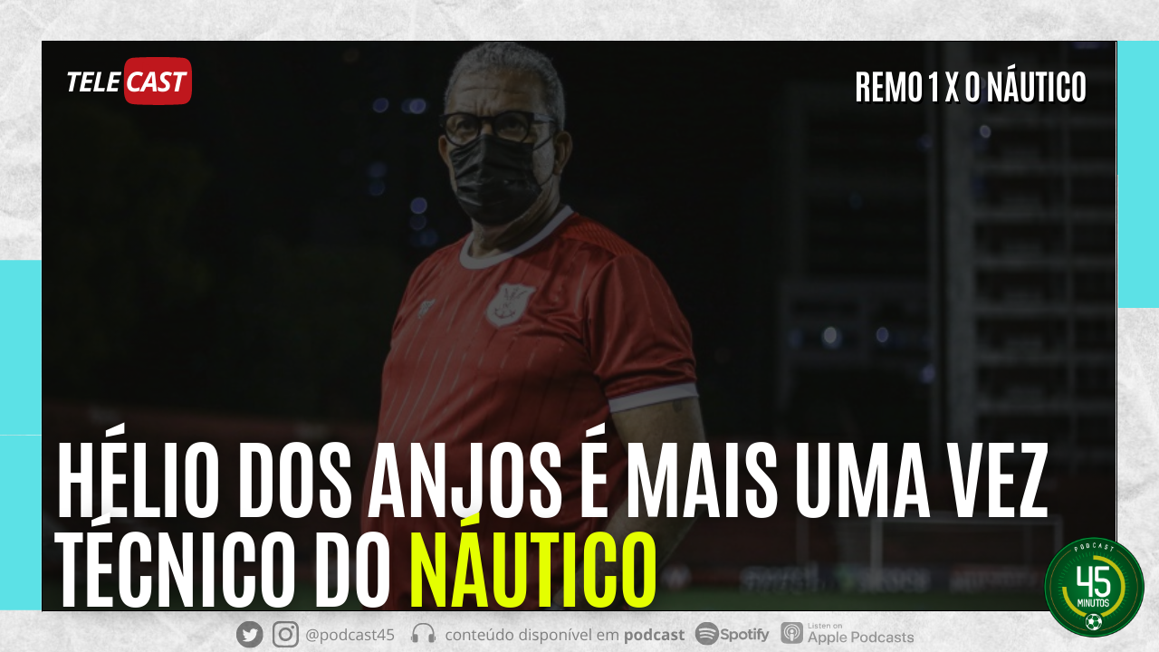 TELECAST –  REMO 1 X 0 NÁUTICO | VOLTA DE HÉLIO DOS ANJOS PARA O NÁUTICO