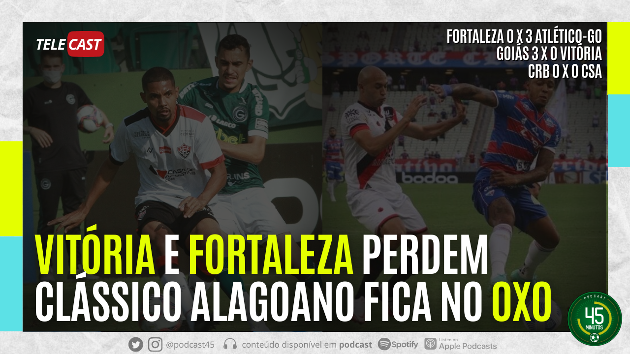 TELECAST – FORTALEZA 0 X 3 ATLÉTICO-GO | GOIÁS 3 X 0 VITÓRIA | CRB X CSA