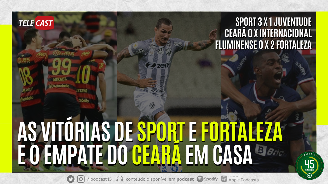 TELECAST – SPORT 3 X 1 JUVENTUDE | CENÁRIO DO NERVOSÃO | GUTO FERREIRA NO BAHIA | CEARÁ 0 X 0 INTERNACIONAL | FLUMINENSE 0 X 2 FORTALEZA