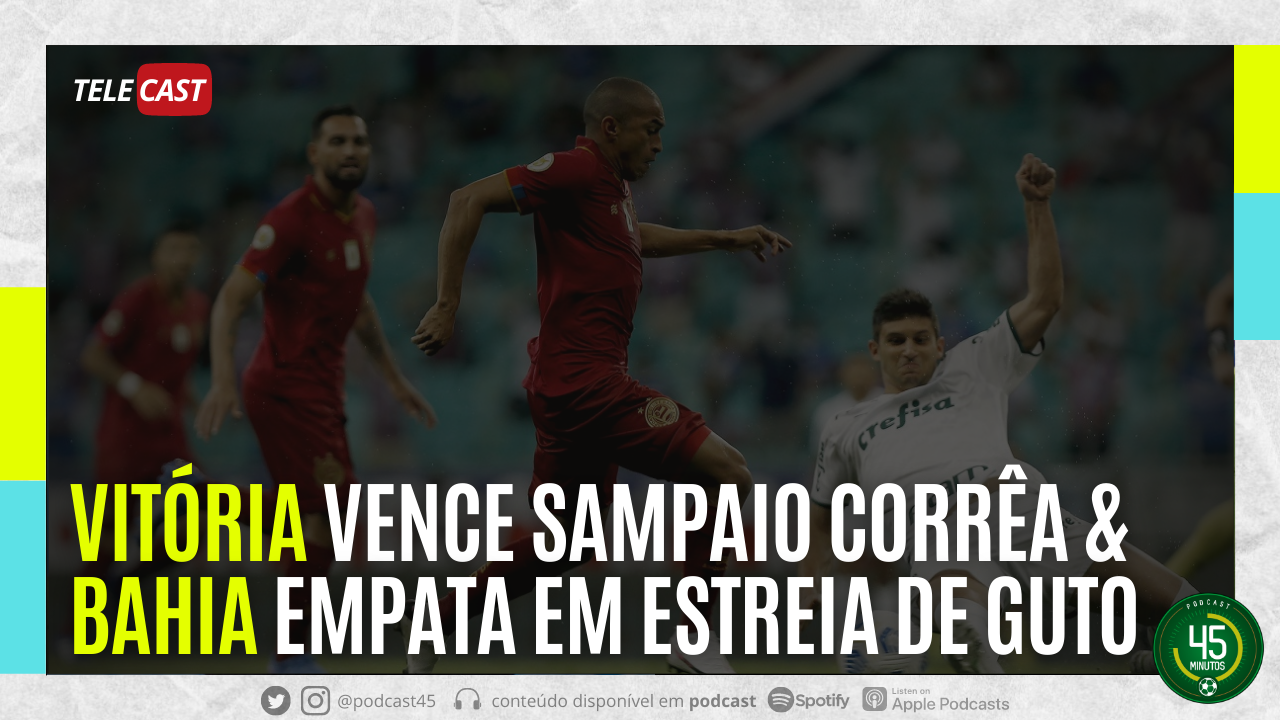TELECAST – SAMPAIO CORRÊA 0 X 1 VITÓRIA | DEFINIÇÕES DO PRÉ NORDESTÃO | BAHIA 0 X 0 PALMEIRAS