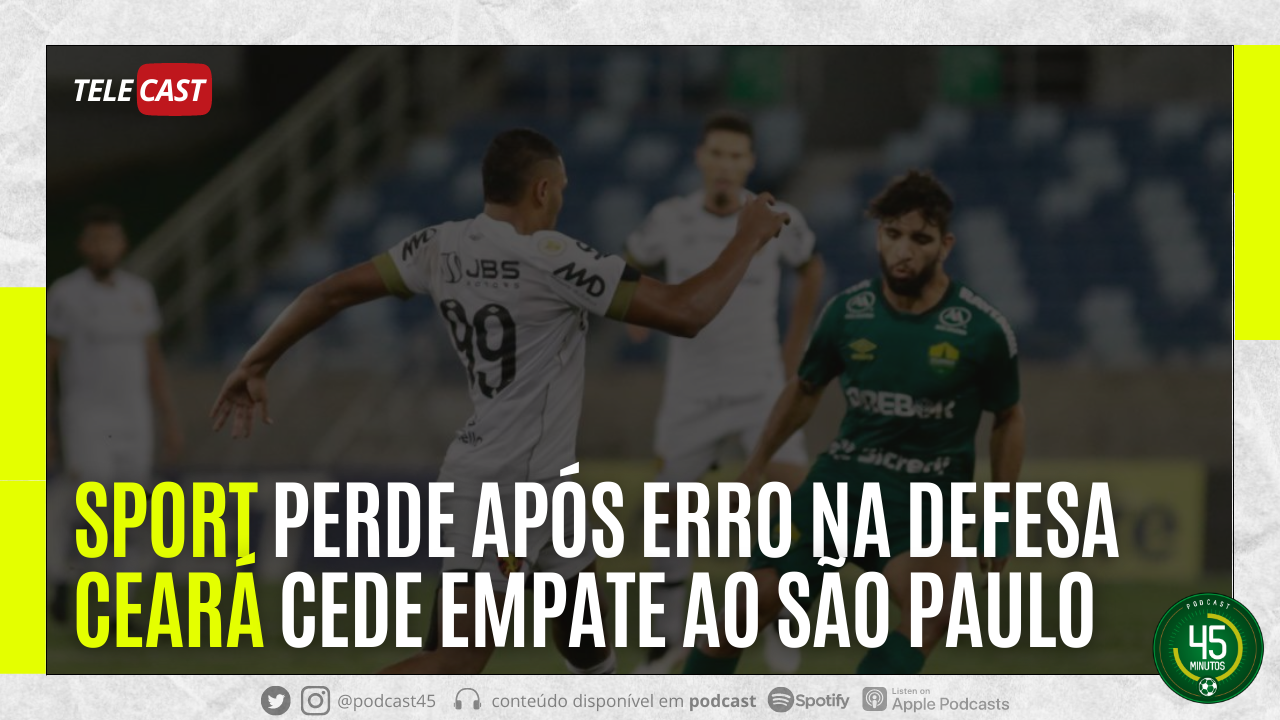 TELECAST – CUIABÁ 1 X 0 SPORT | SÃO PAULO 1 X 1 CEARÁ