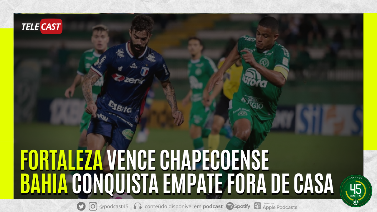 TELECAST – CHAPECOENSE 1 X 2 FORTALEZA | AMÉRICA-MG 0 X 0 BAHIA