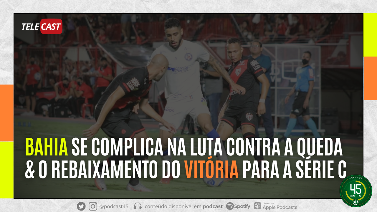 TELECAST – ATLÉTICO-GO 2 X 1 BAHIA + REBAIXAMENTO DO VITÓRIA