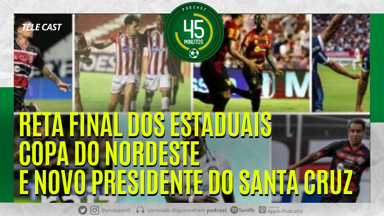 RAIZ – RETA FINAL DOS ESTADUAIS | COPA DO NORDESTE E NOVO PRESIDENTE DO SANTA CRUZ