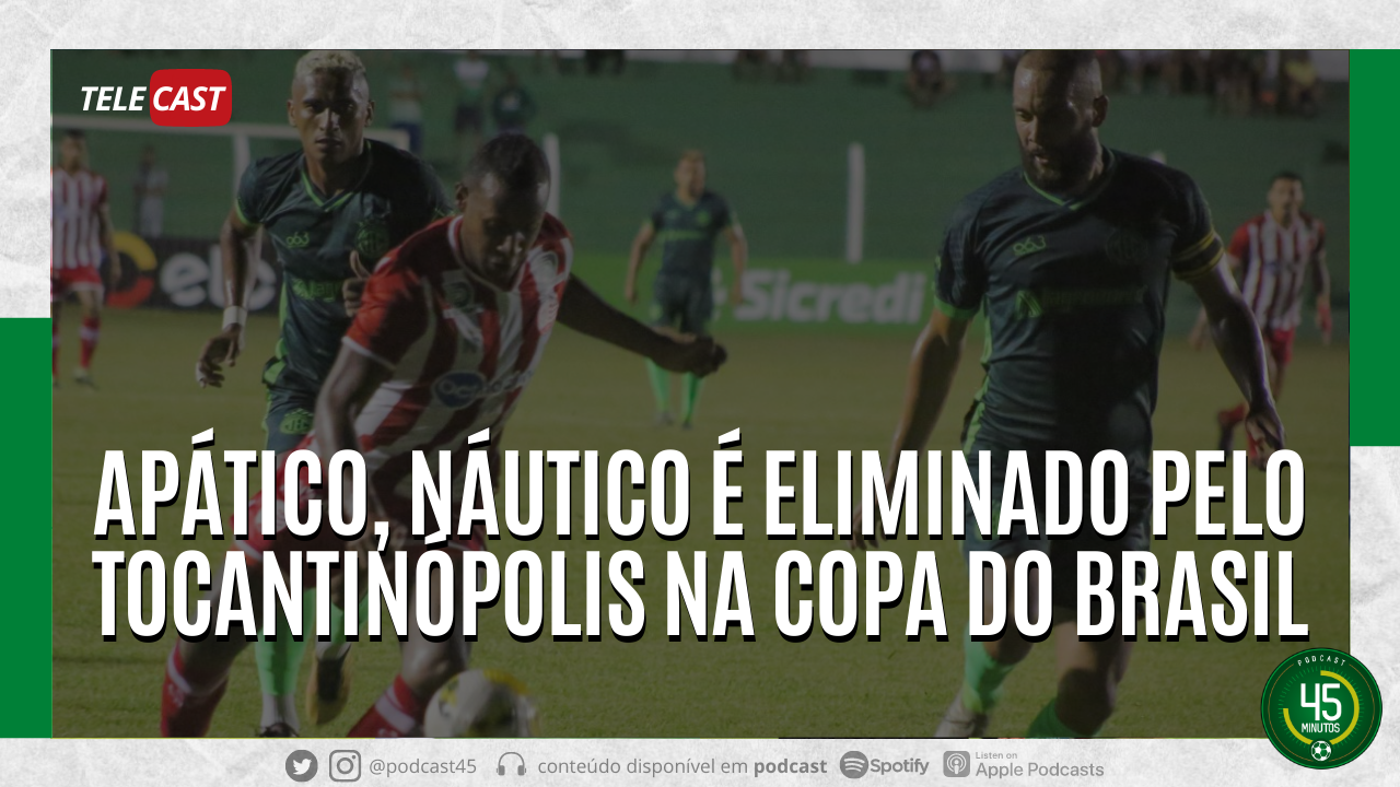 TELECAST – TOCANTINÓPOLIS 1 X 0 NÁUTICO – 45 MINUTOS