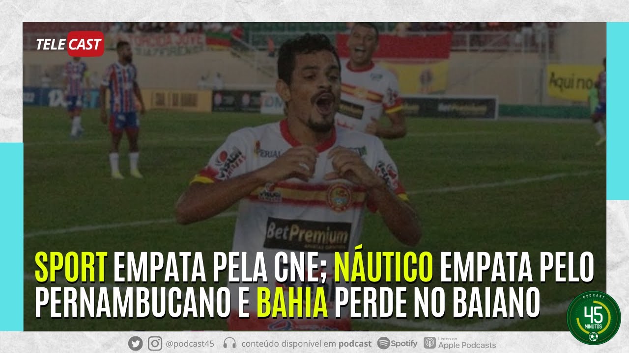 TELECAST – ALTOS 0 X 0 SPORT | AFOGADOS 2 X 2 NÁUTICO | JUAZEIRENSE 1 X 0 BAHIA – 45 MINUTOS
