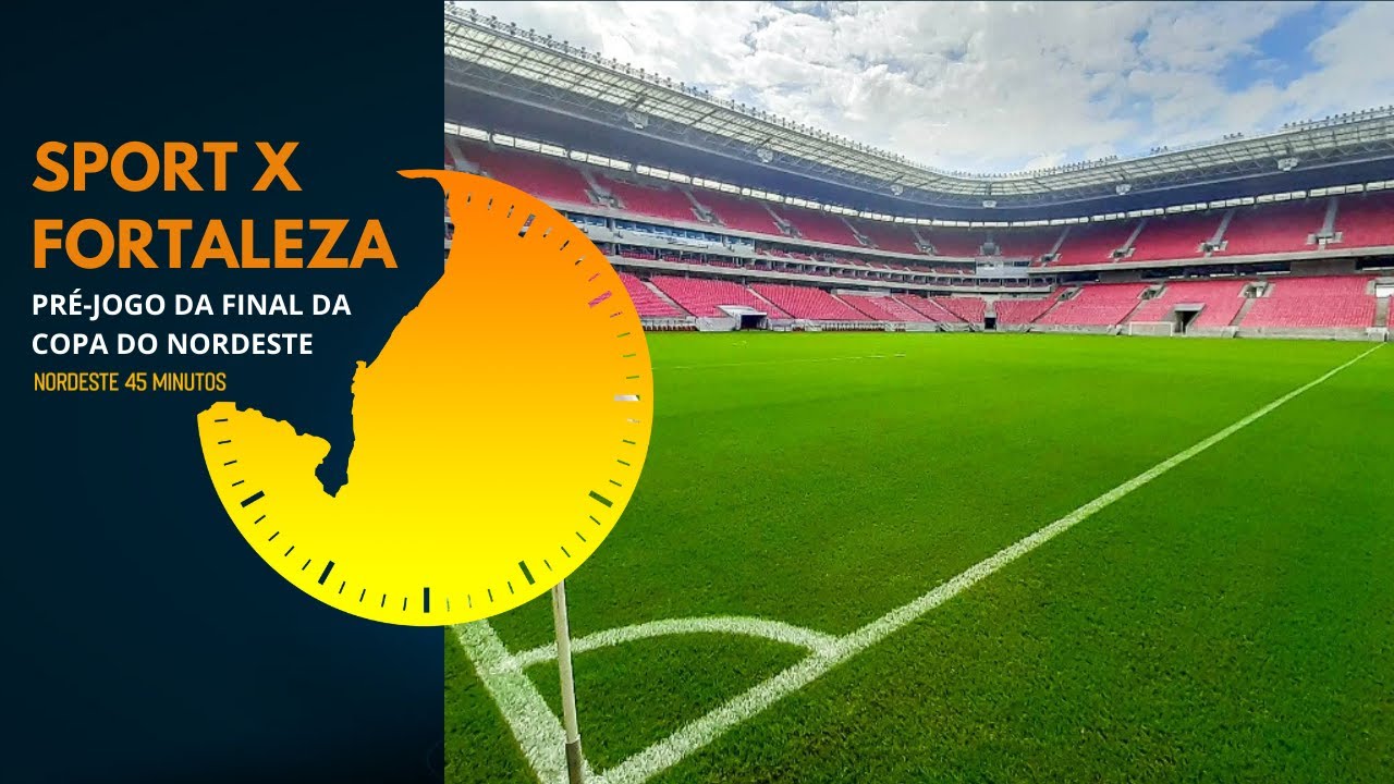 TELECAST – PRÉ JOGO DE SPORT X FORTALEZA – FINAL DA COPA DO NORDESTE – NORDESTE 45