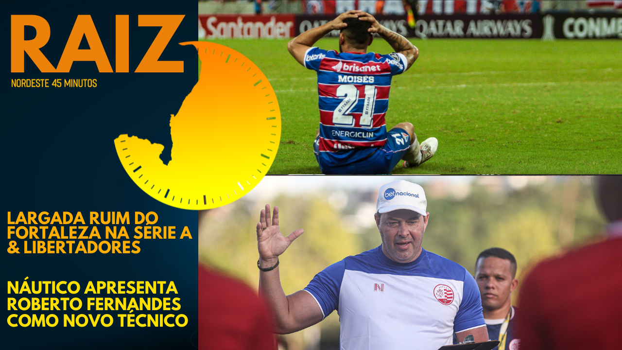 RAIZ – RAIO X DO CAMPEONATO BRASILEIRO | SEMANA DO FUTEBOL DO NORDESTE – NORDESTE 45