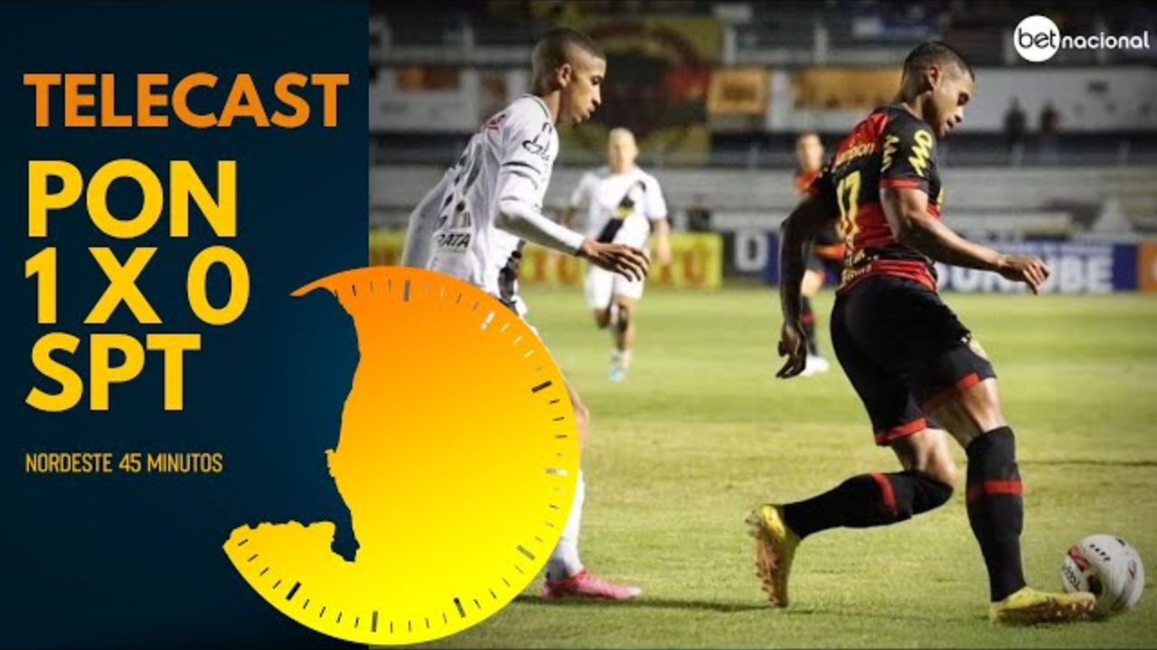 TELECAST – PONTE PRETA 1 X 0 SPORT – NORDESTE 45