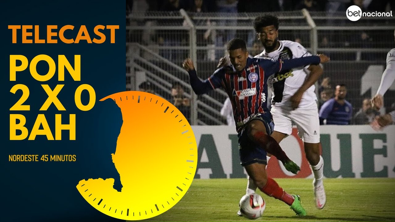 TELECAST – PONTE PRETA 2 X 0 BAHIA – NORDESTE 45