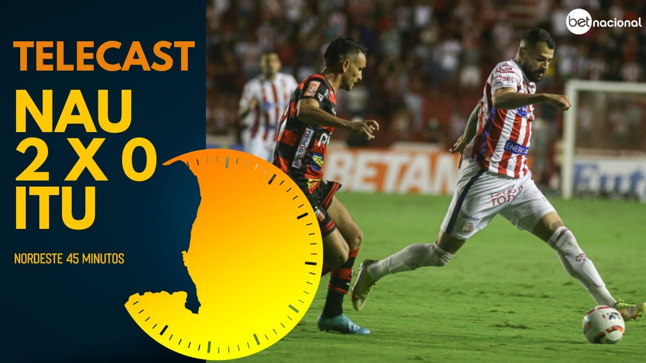 TELECAST – NÁUTICO 2 X 0 ITUANO – NORDESTE 45 MINUTOS