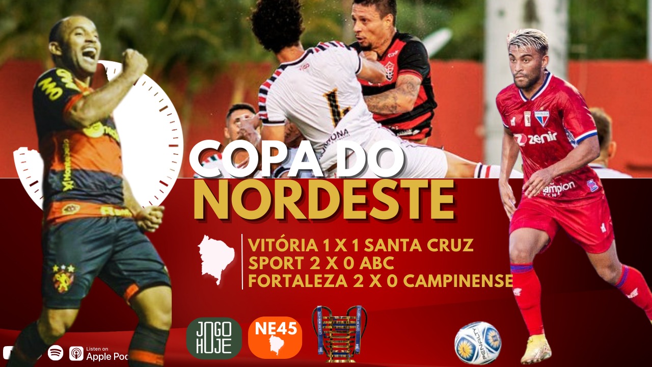 COPA DO NORDESTE – SPORT 2 X 0 ABC | FORTALEZA 2 X 0 CAMPINENSE | VITÓRIA 1 X 1 SANTA CRUZ