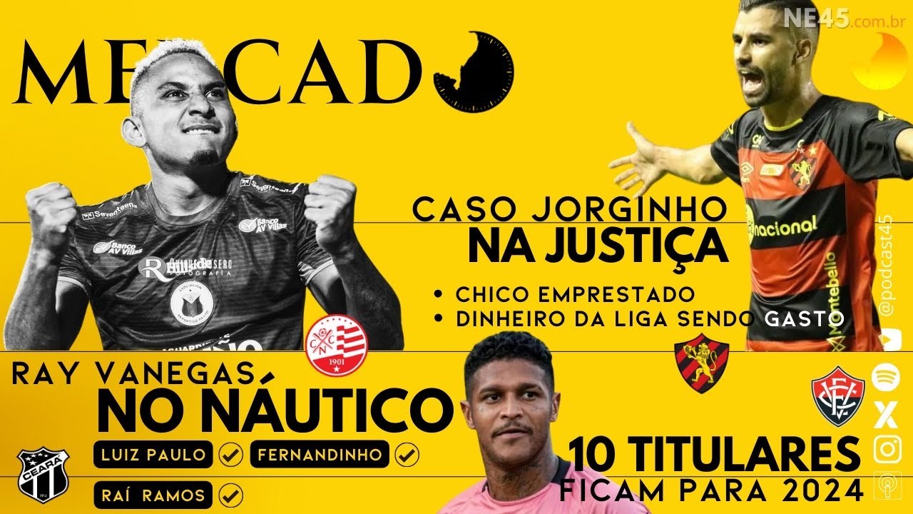 MERCADO #07 – CASO JORGINHO NA JUSTIÇA | VITÓRIA E A GRATIDÃO | RAY VANEGAS NO NÁUTICO – 45 MINUTOS