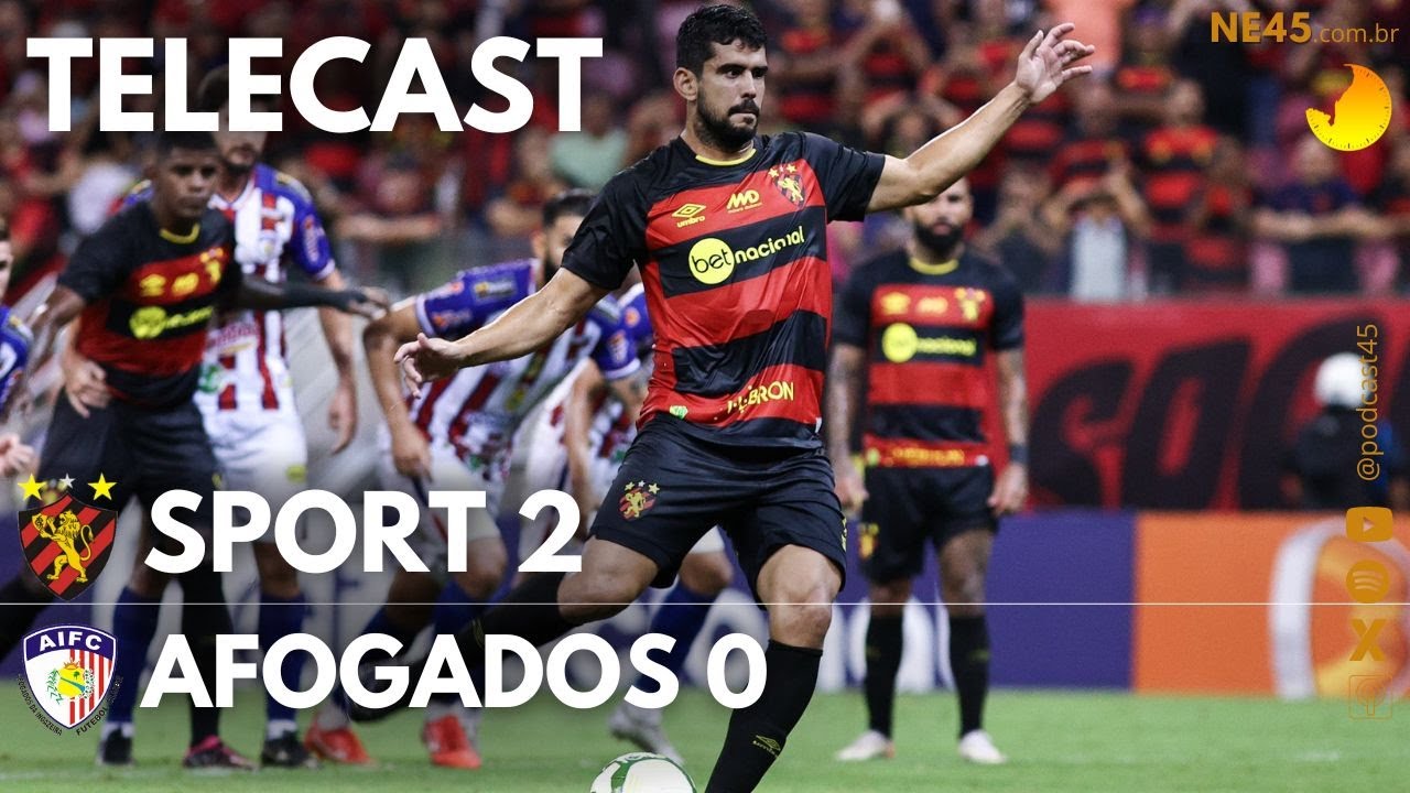 TELECAST – SPORT 2 X 0 AFOGADOS – 45 MINUTOS