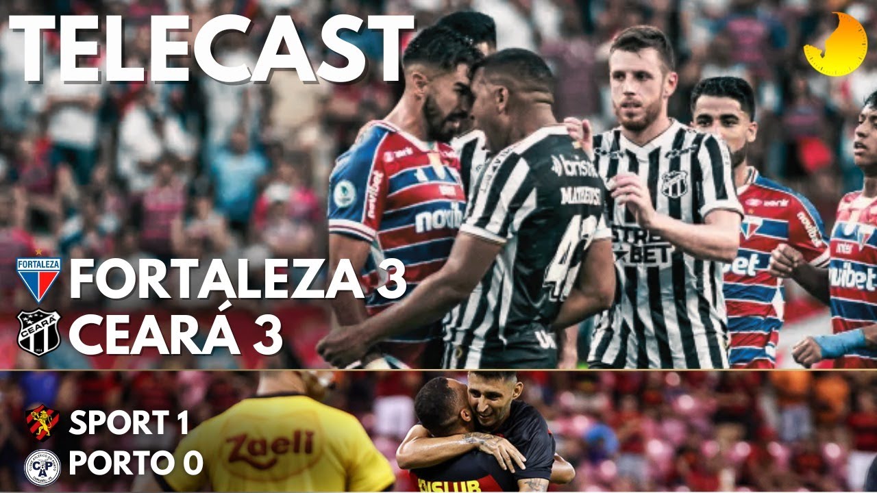 ESTADUAIS – FORTALEZA 3 X 3 CEARÁ | SPORT 1 X 0 PORTO – 45 MINUTOS