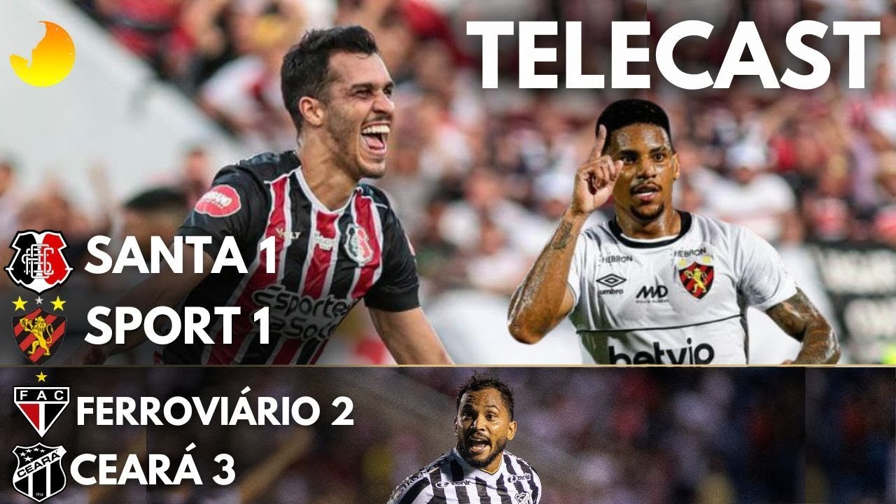 TELECAST – SANTA CRUZ 1 X 1 SPORT | FERROVIÁRIO 2 X 3 CEARÁ – 45 MINUTOS