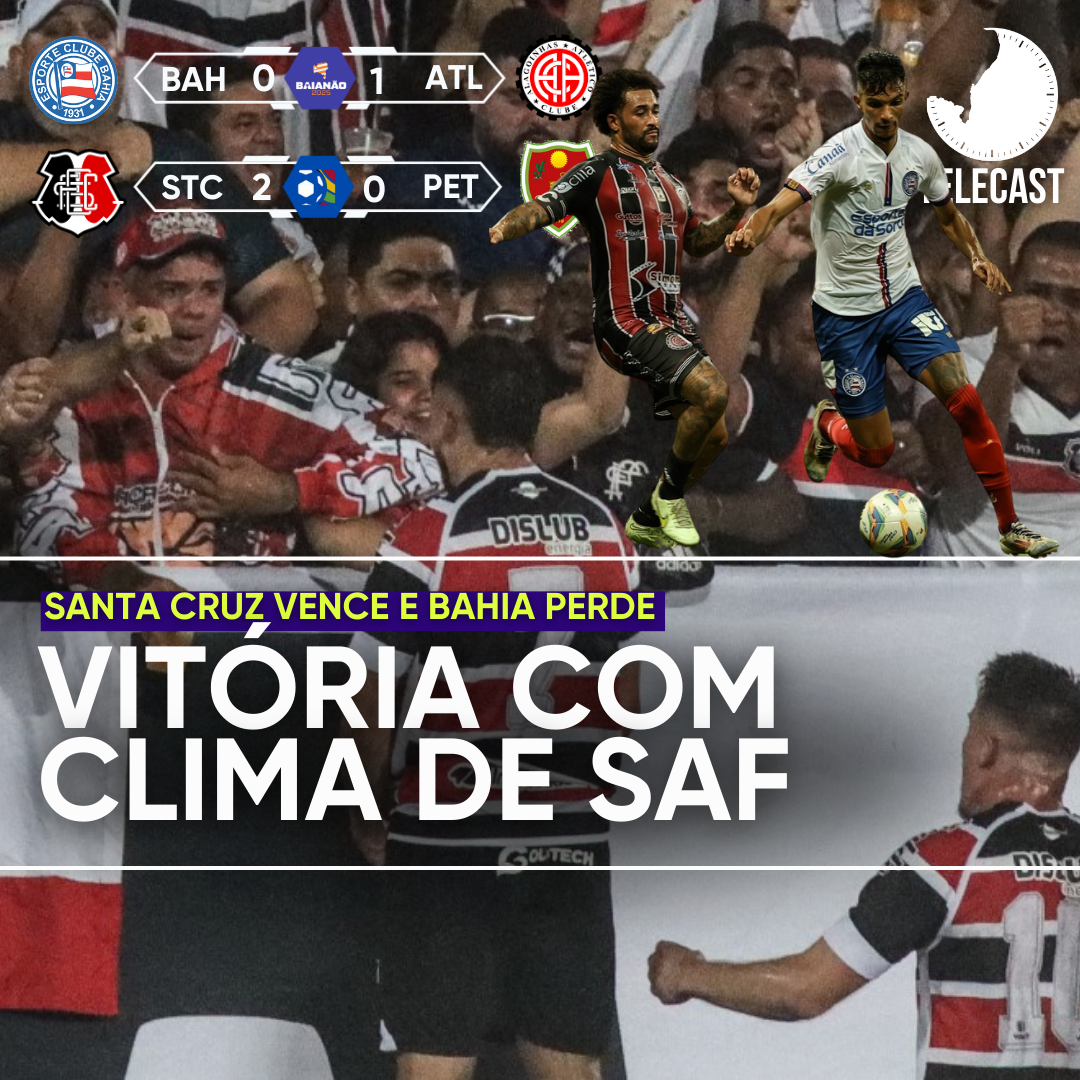 PÓS-JOGO – BAHIA 0 X 1 ATLÉTICO-BA – SANTA CRUZ 2 X 0 PETROLINA – 45 MINUTOS