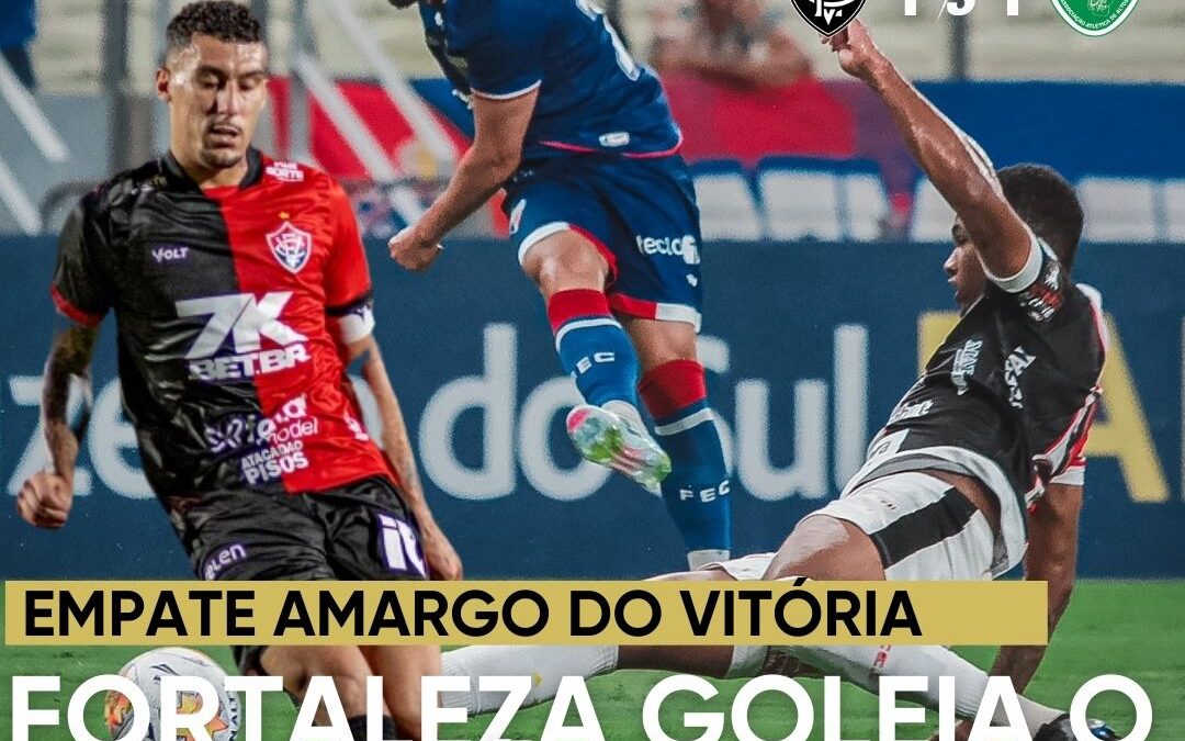 PÓS-JOGO – FORTALEZA 4 X 0 FERROVIÁRIO | VITÓRIA 1 X 1 ALTOS – 45 MINUTOS