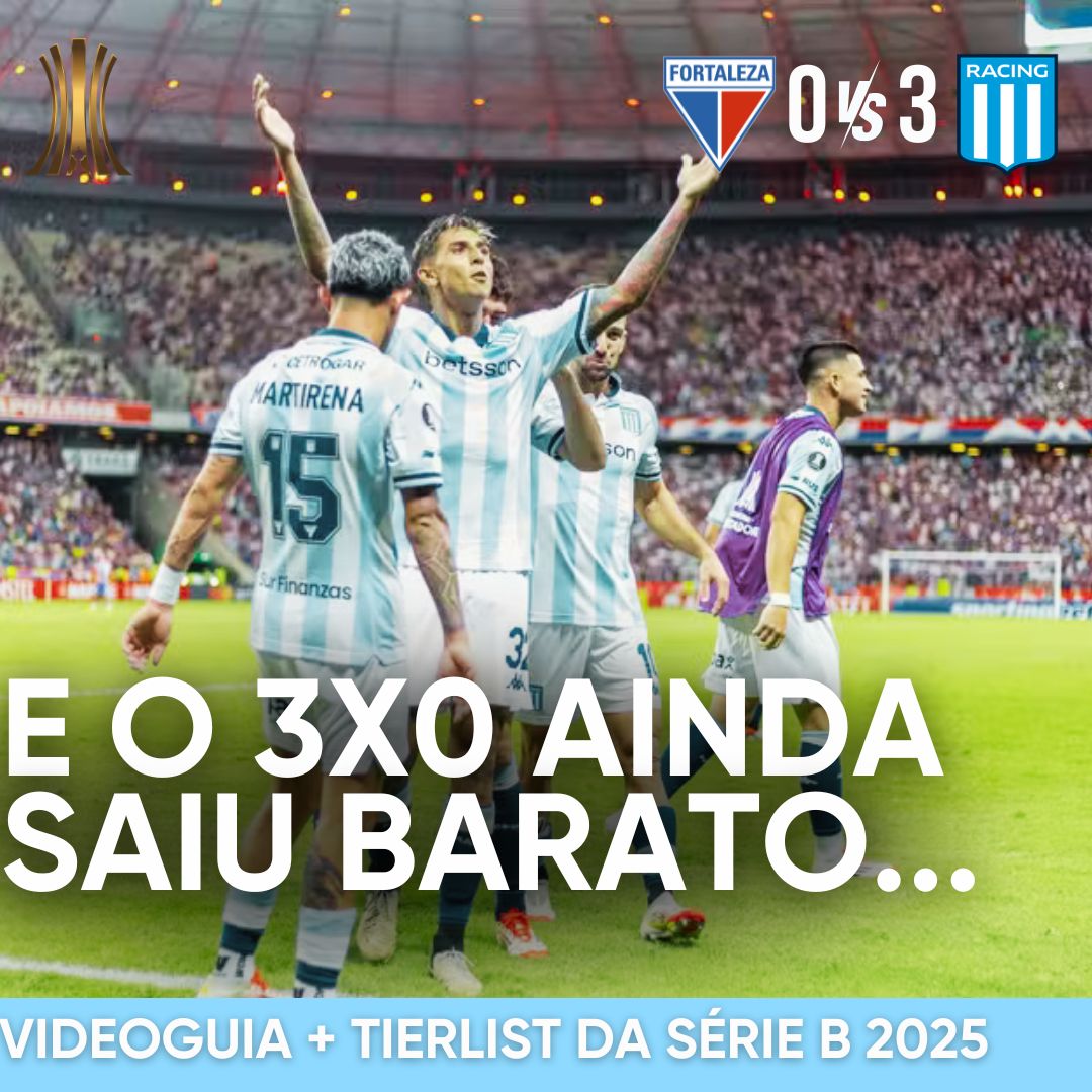 MINI VIDEOGUIA DA SÉRIE B + PÓS-JOGO – LIBERTADORES – FORTALEZA 0 X 3 RACING – 45 MINUTOS