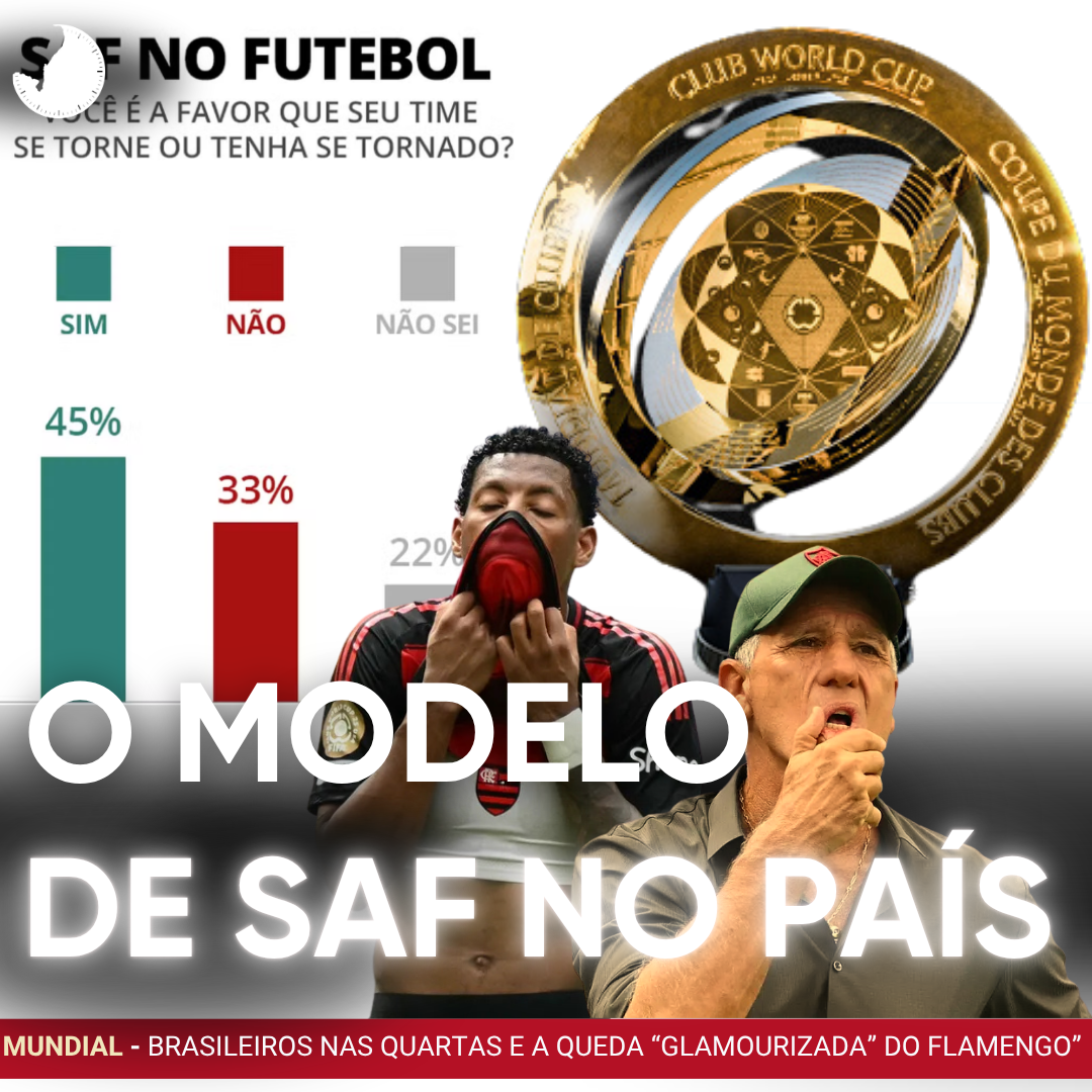 RAIZ – O MODELO DE SAF NO BRASIL E TUDO SOBRE A COPA DO MUNDO DE CLUBES – 45 MINUTOS