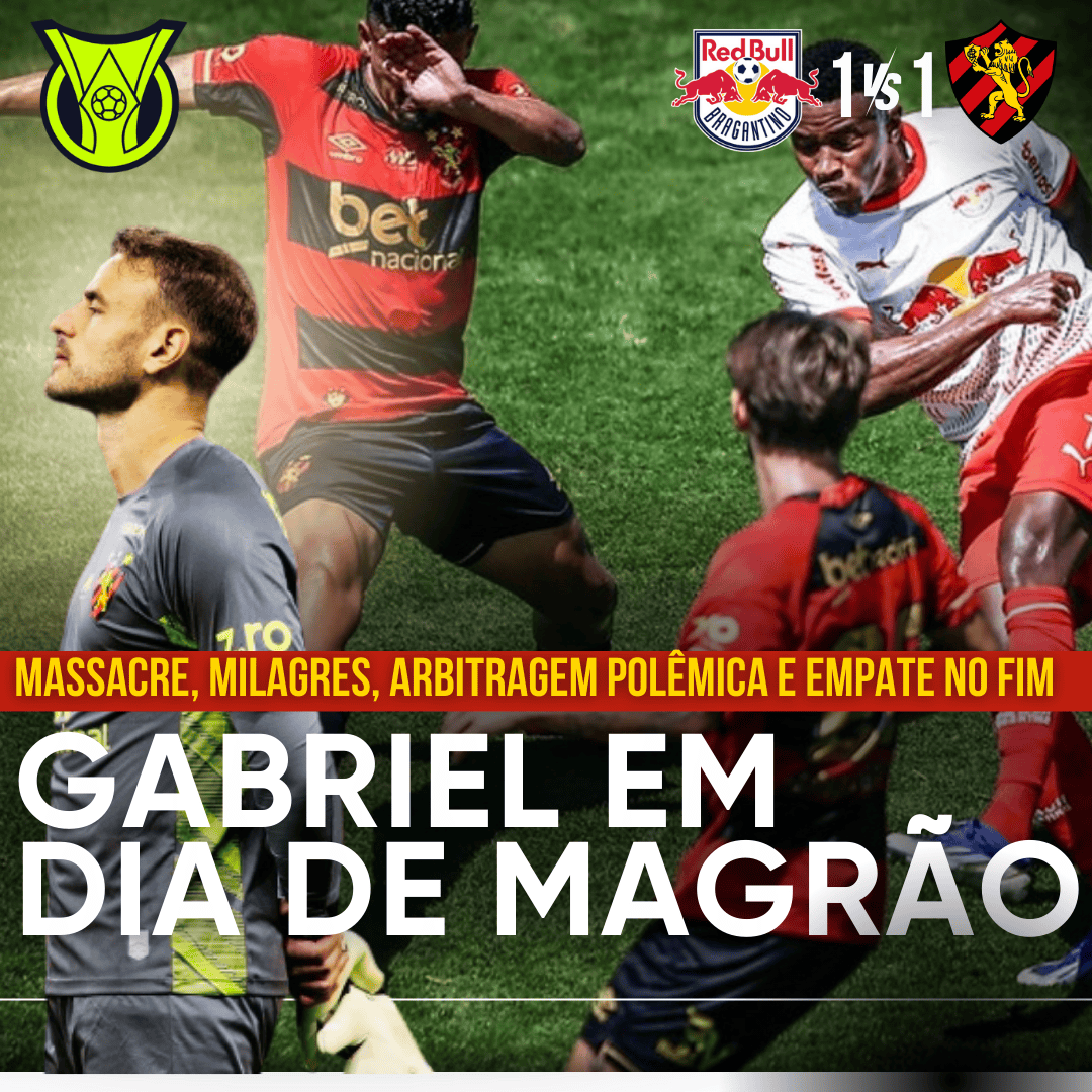 PÓS-JOGO: RED BULL BRAGANTINO 1X1 SPORT – MASSACRE, GABRIEL EM DIA DE MAGRÃO E EMPATE NO FIM