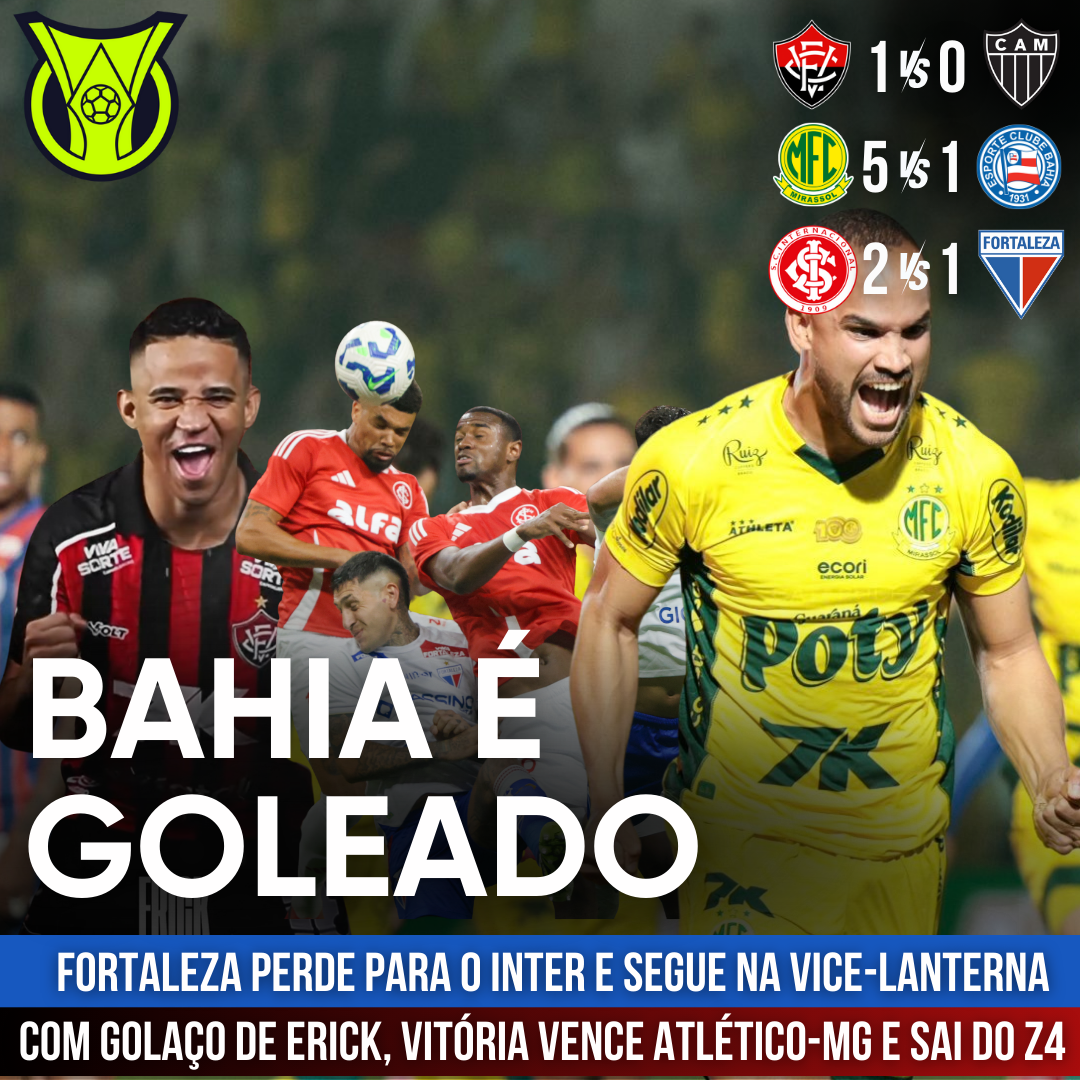 PÓS-JOGO – BAHIA LEVA 5 DO MIRASSOL, VITÓRIA VOLTA A VENCER E FORTALEZA SEGUE AFUNDADO NA VICE-LANTERNA