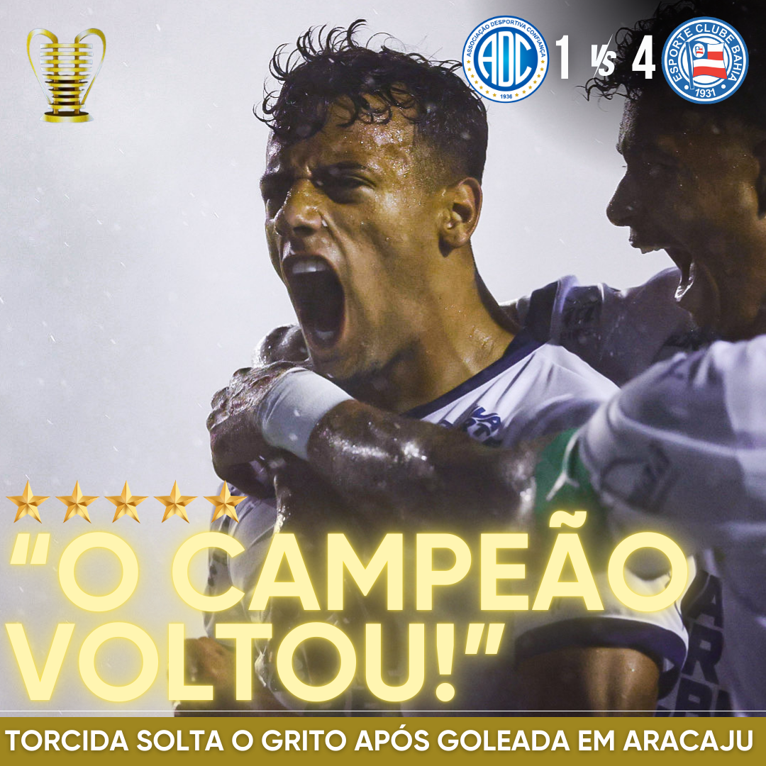 PÓS-JOGO – “O CAMPEÃO VOLTOU” | BAHIA GOLEIA CONFIANÇA EM ARACAJU E ESTÁ COM UMA MÃO E MEIA NO PENTA