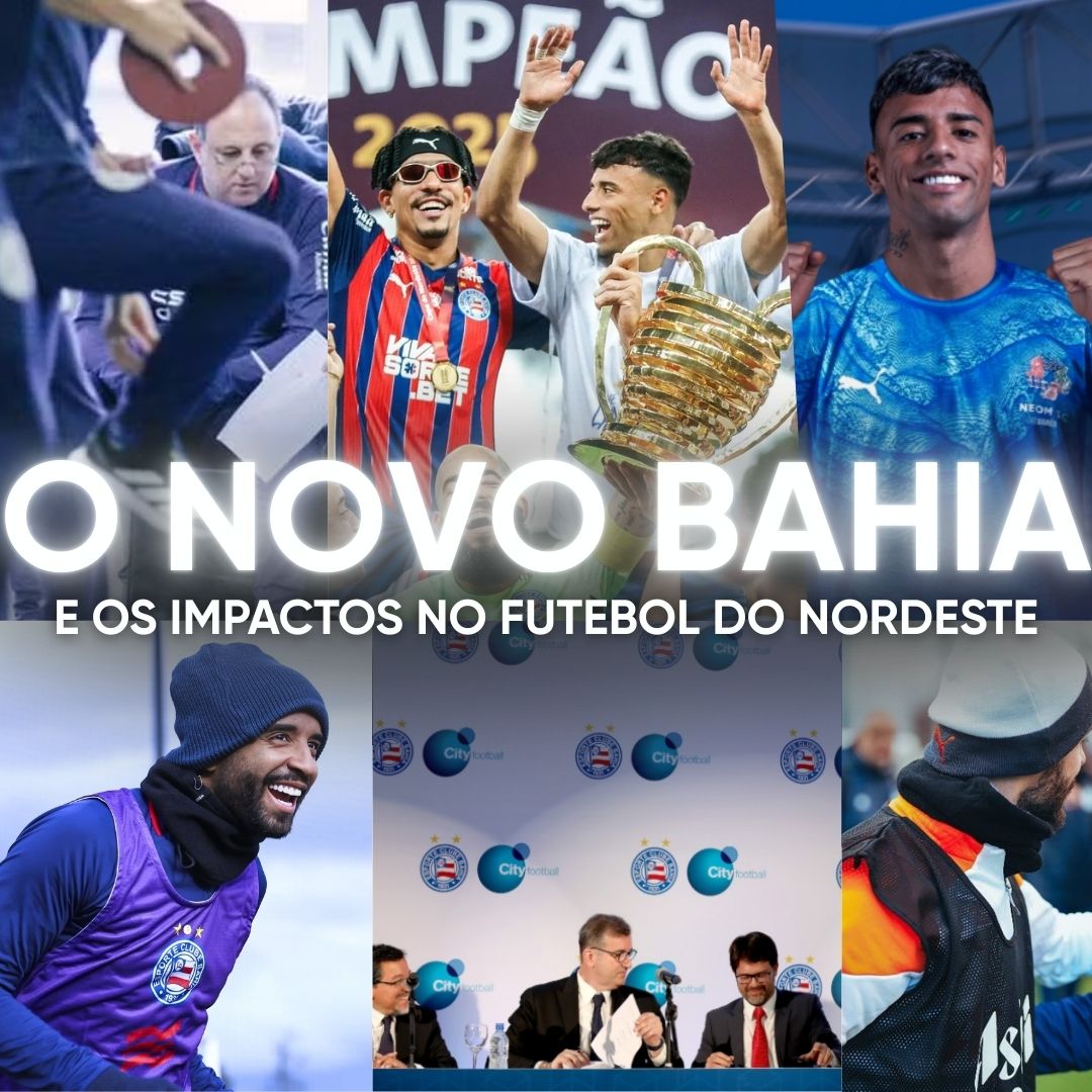 A CONSOLIDAÇÃO DO NOVO BAHIA E OS IMPACTOS PARA O FUTEBOL DO NORDESTE