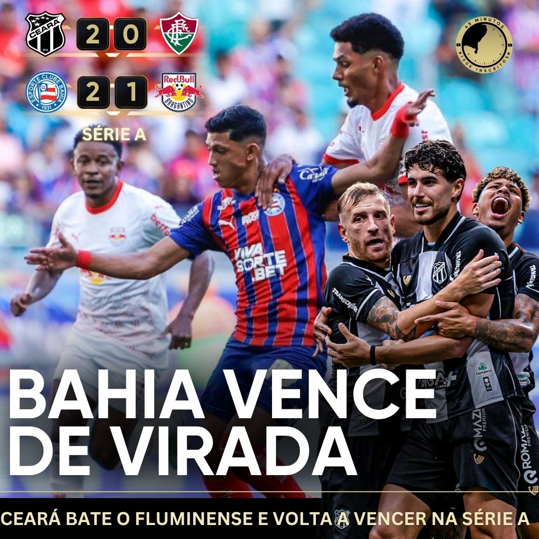 PÓS-JOGO – SÉRIE A – CEARÁ 2 X 0 FLUMINENSE | BAHIA 2 X 1 RB BRAGANTINO