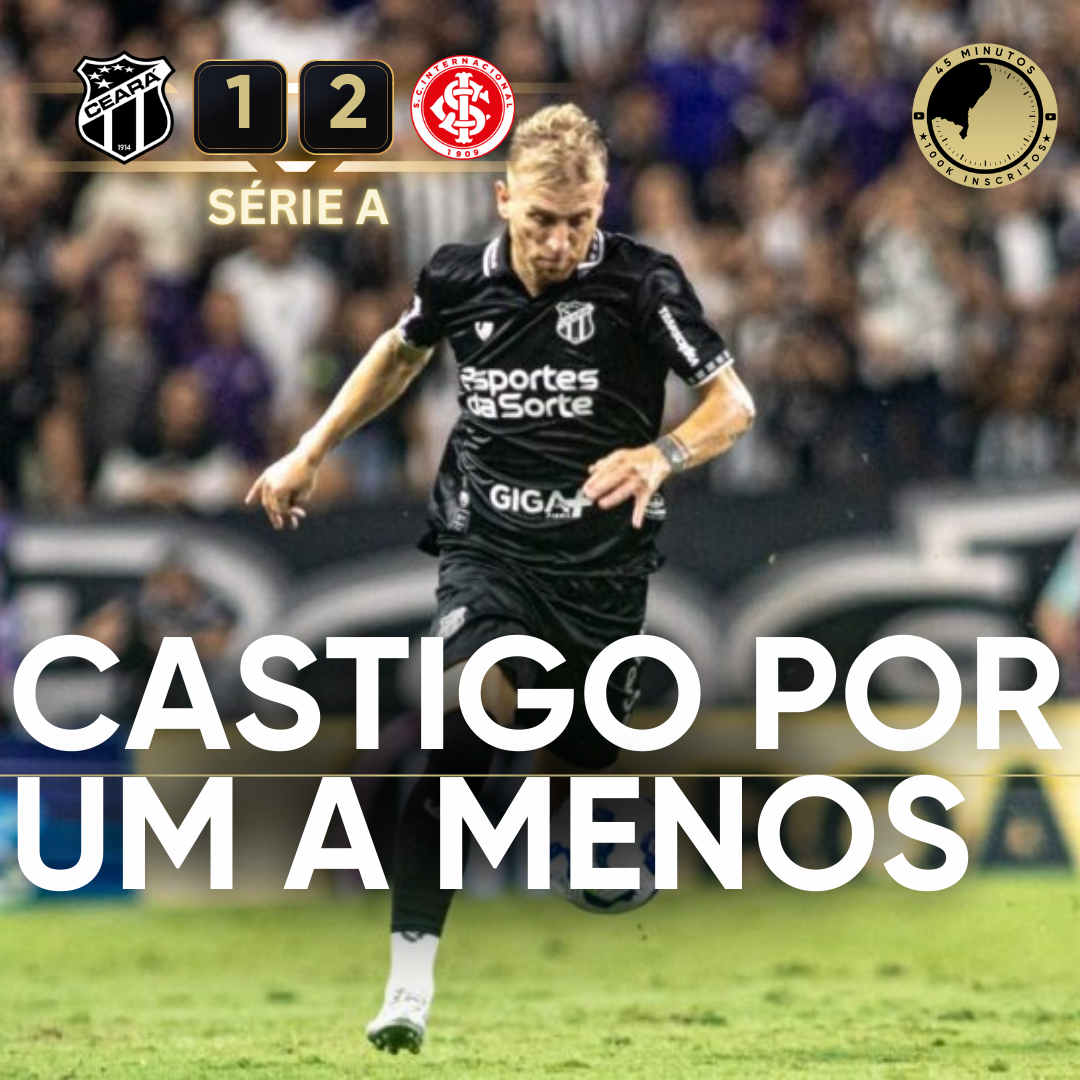 PÓS-JOGO – SÉRIE A – CEARÁ 1 X 2 INTERNACIONAL – 45 MINUTOS