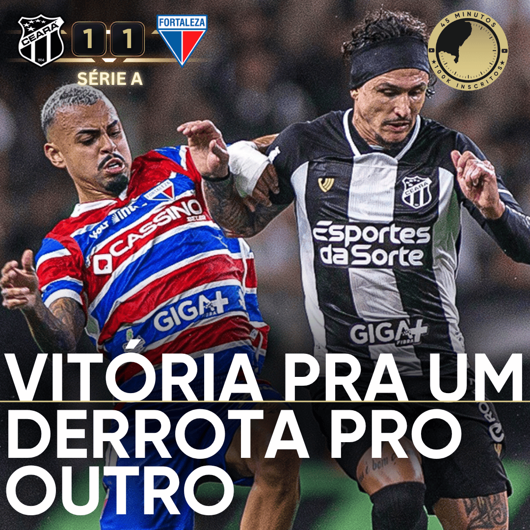 PÓS-JOGO – CEARÁ BUSCA EMPATE, CHEGA A 10 CLÁSSICOS SEM PERDER E COMPLICA A SITUAÇÃO DO FORTALEZA