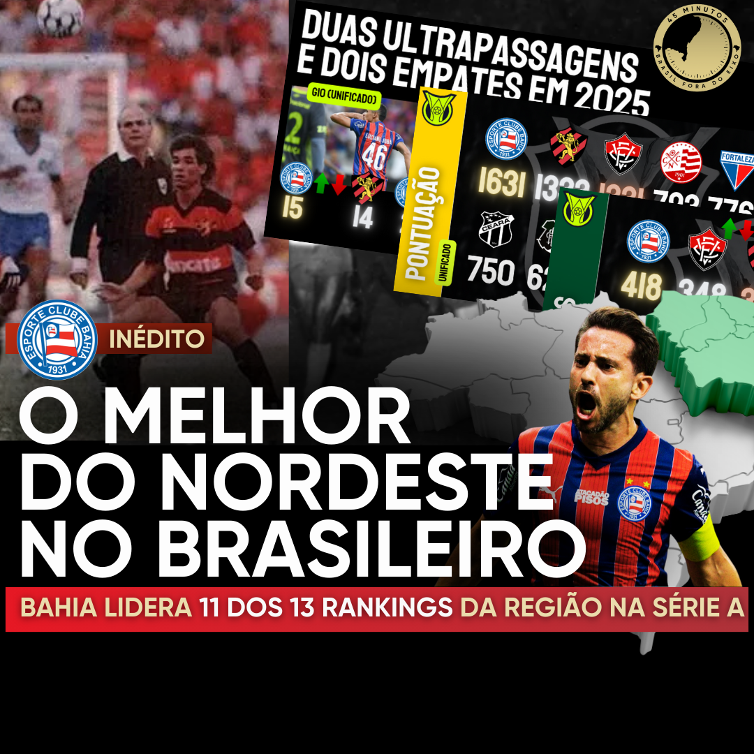 BAHIA REINA EM 2025 E LIDERA 11 DE 13 RANKINGS DO NORDESTE NA HISTÓRIA DO BRASILEIRO