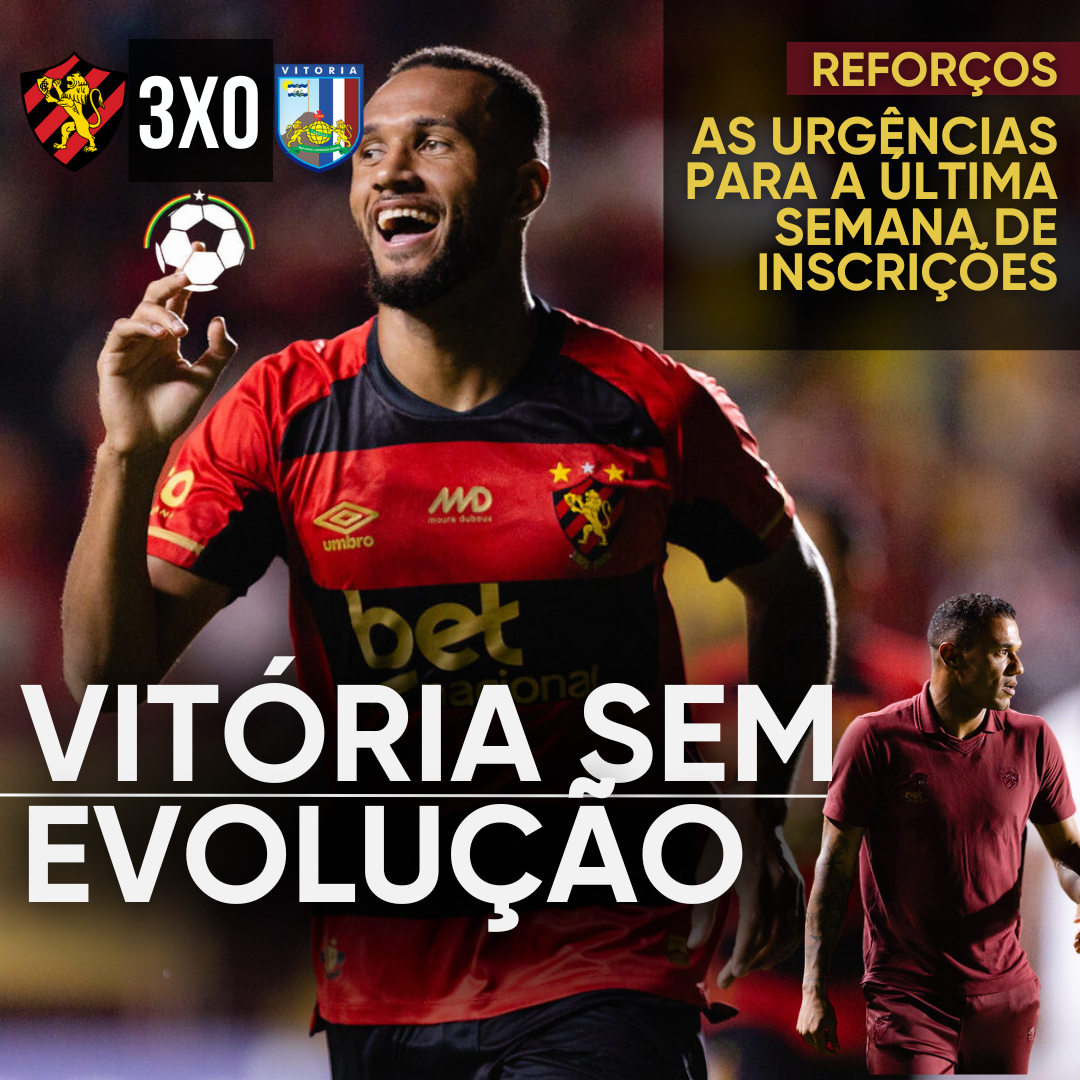 PÓS-JOGO – PERNAMBUCANO – SPORT 3 X 0 VITÓRIA – A SEGUNDA GOLEADA E AS URGÊNCIAS DE REFORÇOS