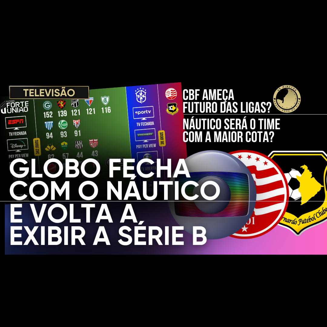 GLOBO VOLTA PARA A SÉRIE B COM NÁUTICO E SÃO BERNARDO. COMO FICAM AS TRANSMISSÕES E OS TIMES DA FFU?
