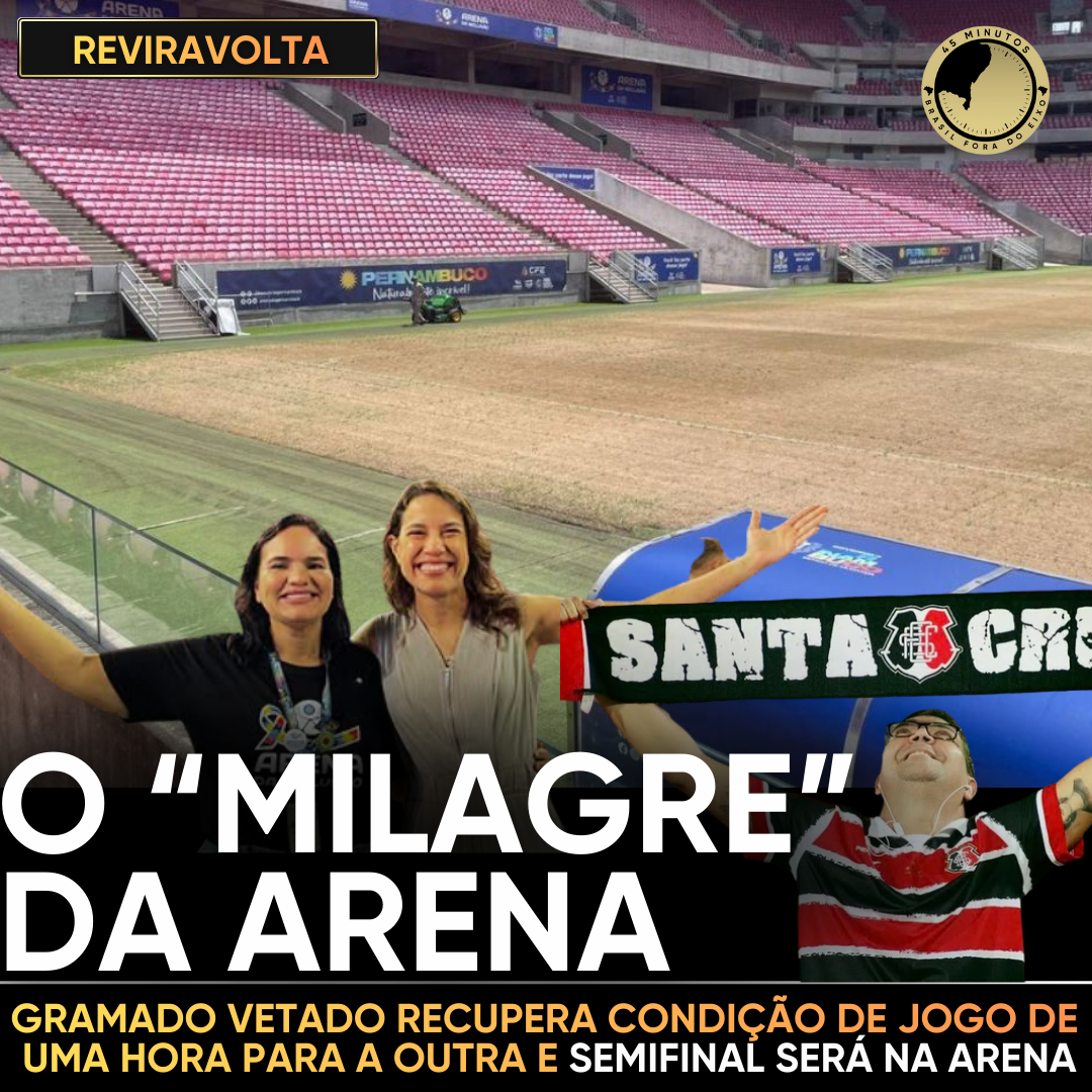 REVIRAVOLTA NA SEMIFINAL! SANTA E NÁUTICO SERÁ NA ARENA. ENTENDA A COSTURA POLÍTICA E OS BASTIDORES