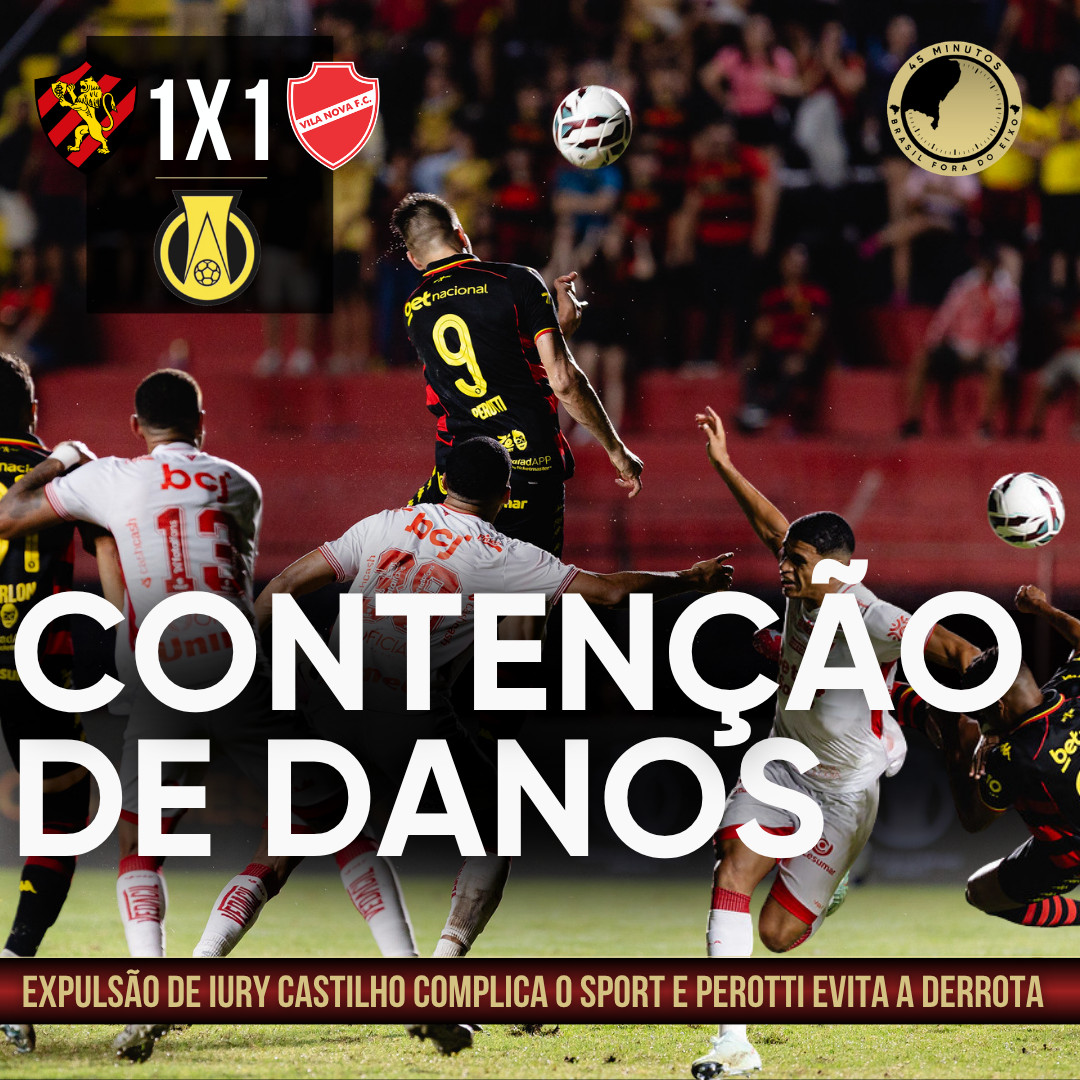 SPORT 1 X 1 VILA NOVA – SÉRIE B: COM ILHA VAZIA E UM JOGADOR A MENOS, LEÃO REAGE E EVITA DERROTA