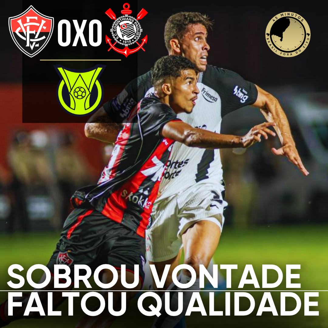 PÓS-JOGO – SÉRIE A – VITÓRIA 0 X 0 CORINTHIANS: FOLGA PARA OS GOLEIROS, APENAS 1 CHUTE NO GOL!