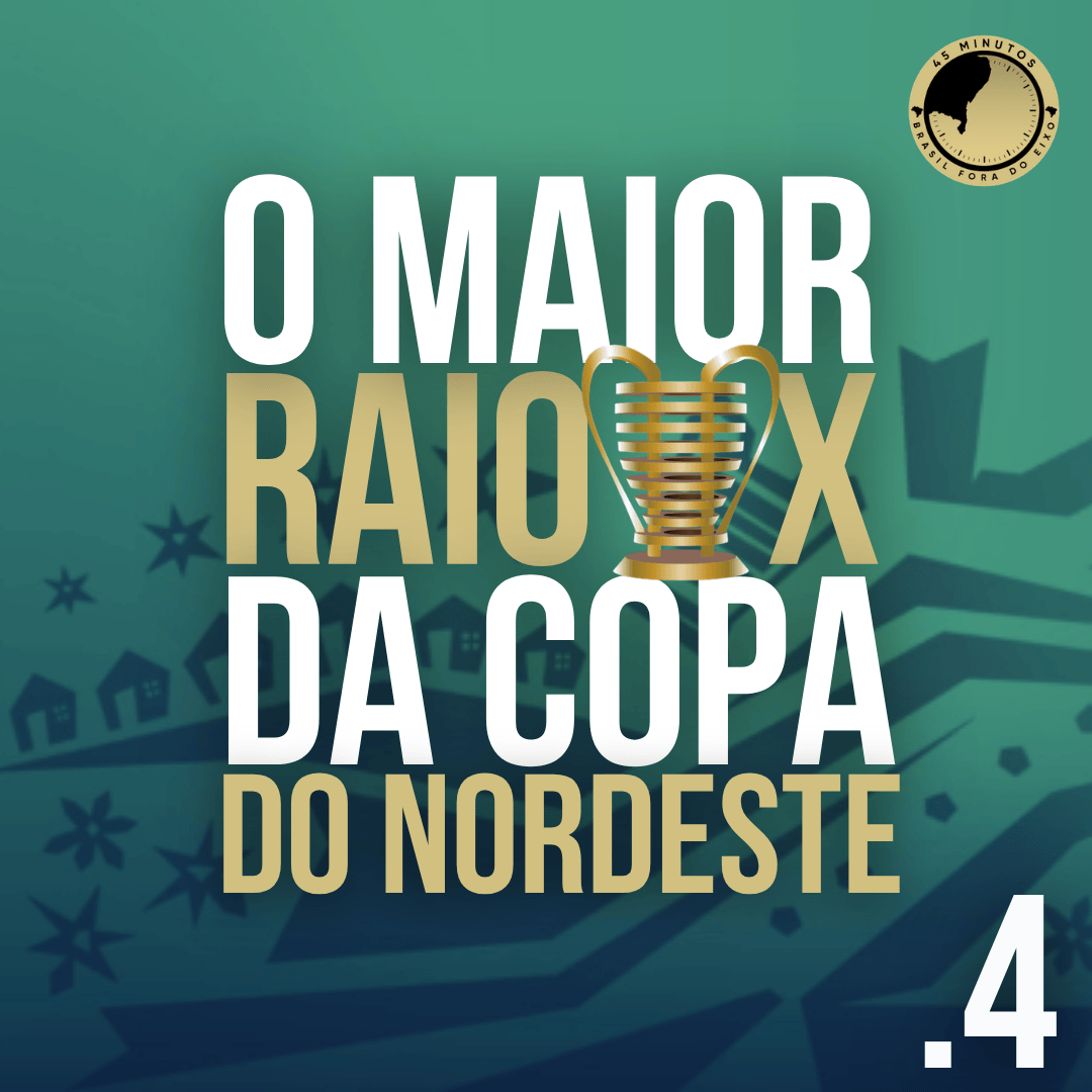 RAIO X DA COPA DO NORDESTE 4ª RODADA – TODA A ANÁLISE DOS RESULTADOS E PROJEÇÕES DO MATA MATA