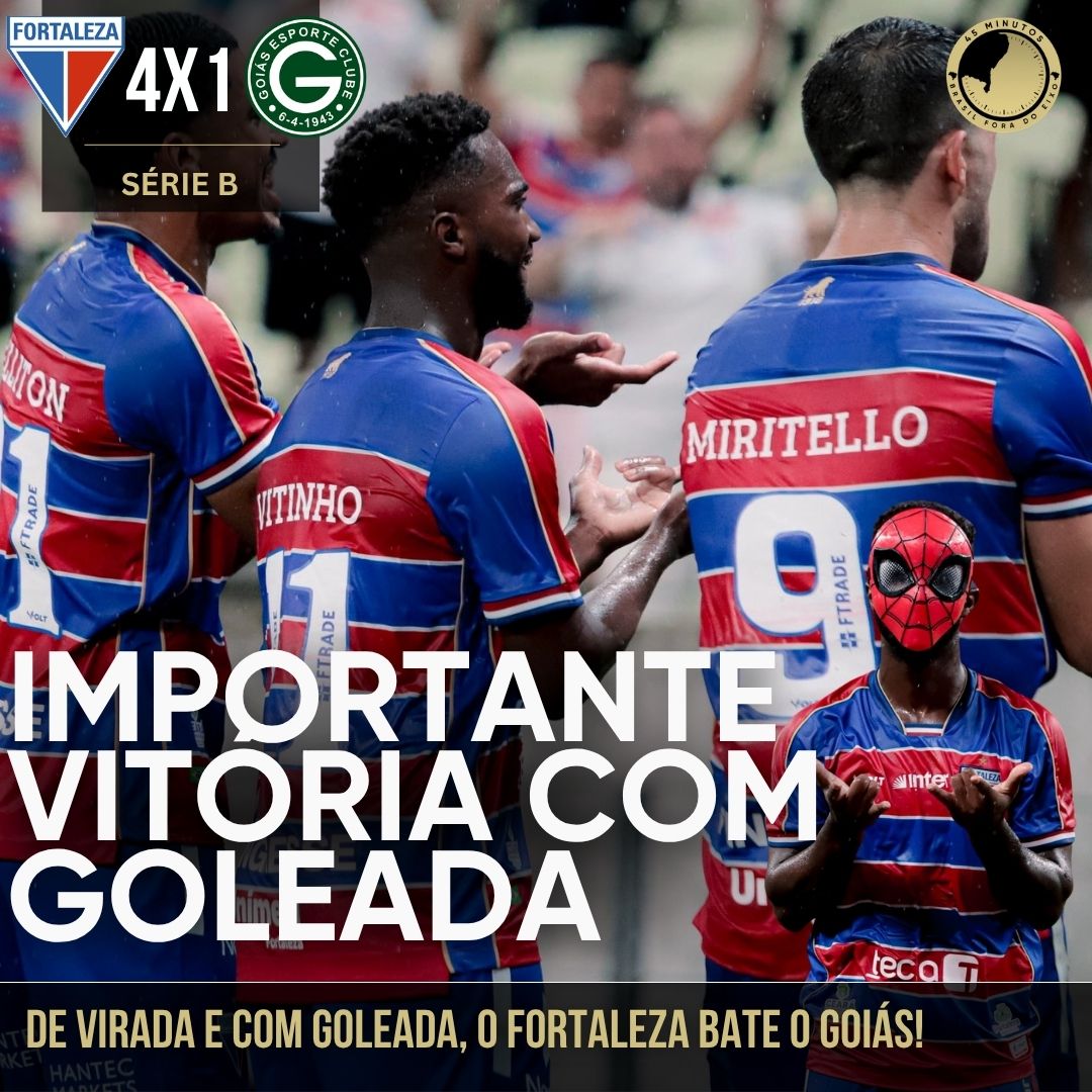 FORTALEZA 4 X 1 GOIÁS – DE VIRADA E COM GOLEADA, O LEÃO BATE O GOIÁS