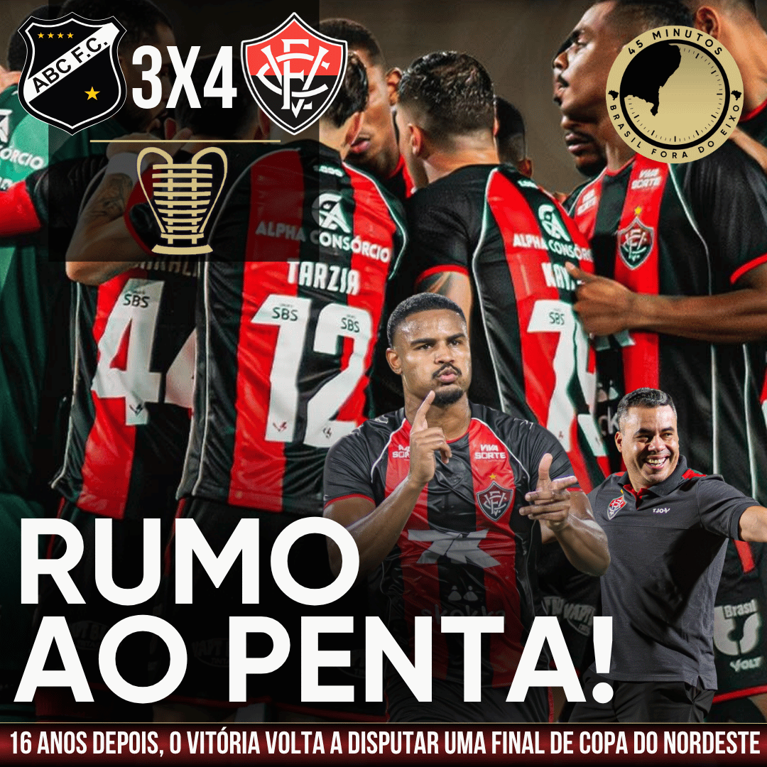 ABC 3 X 4 VITÓRIA – 16 ANOS DEPOIS, O VITÓRIA VOLTA A DISPUTAR UMA FINAL DE COPA DO NORDESTE!