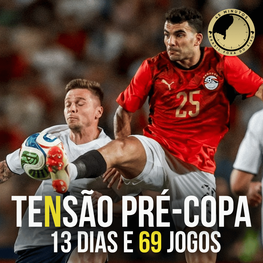 Tensão Pré-Copa do Mundo! Um guia de cada um dos 13 dias que antecedem a maior competição do mundo
