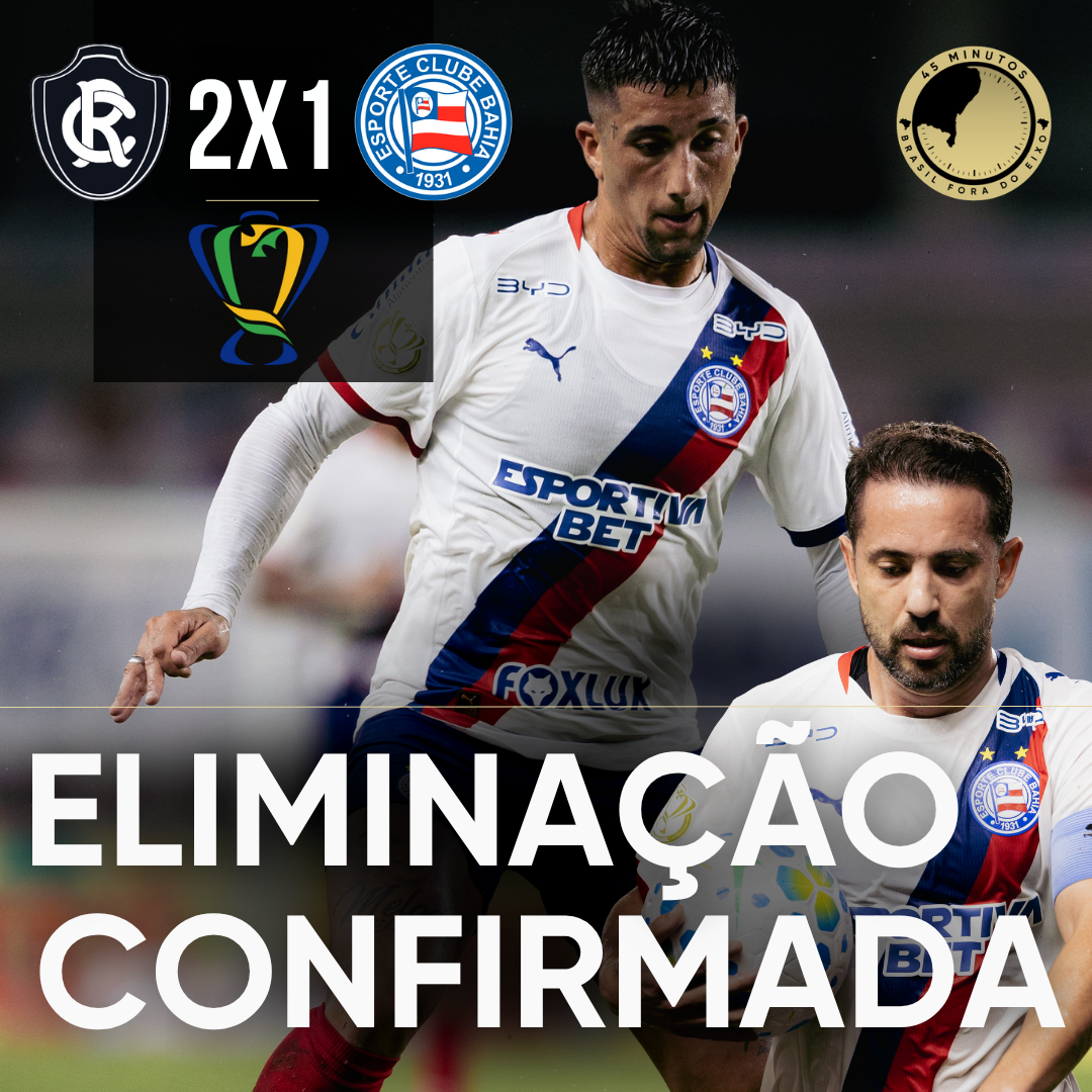 PÓS-JOGO – COPA DO BRASIL – REMO 2 X 1 BAHIA – ELIMINAÇÃO CONFIRMADA – 45 MINUTOS
