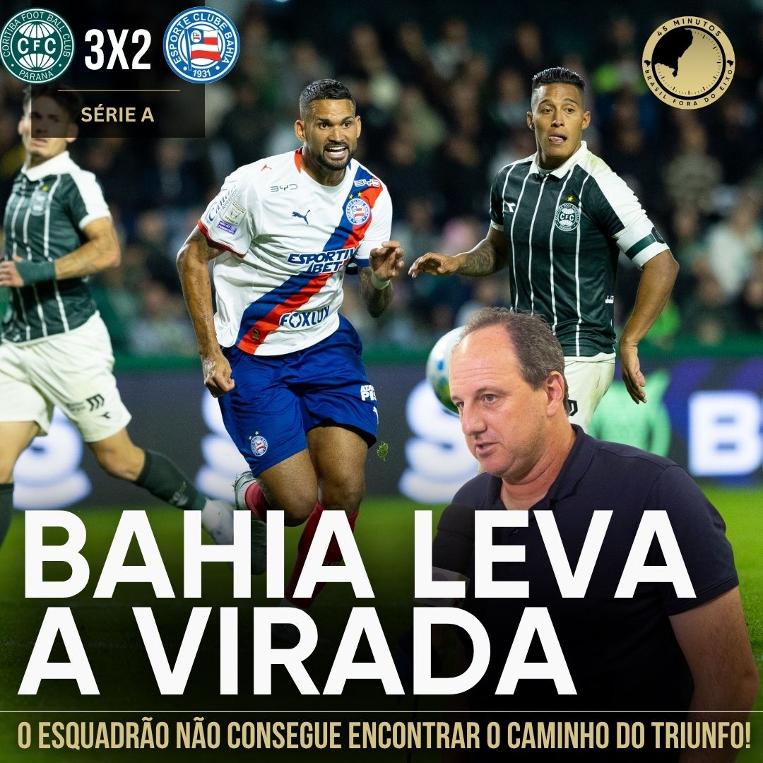 CORITIBA 3 X 2 BAHIA – O ESQUADRÃO NÃO CONSEGUE ENCONTRAR O CAMINHO DO TRIUNFO!
