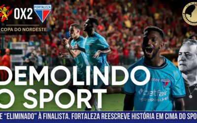 SPORT 0X2 FORTALEZA – DE ELIMINADO À FINALISTA. FORTALEZA FAZ HISTÓRIA EM CIMA DO SPORT MAIS UMA VEZ