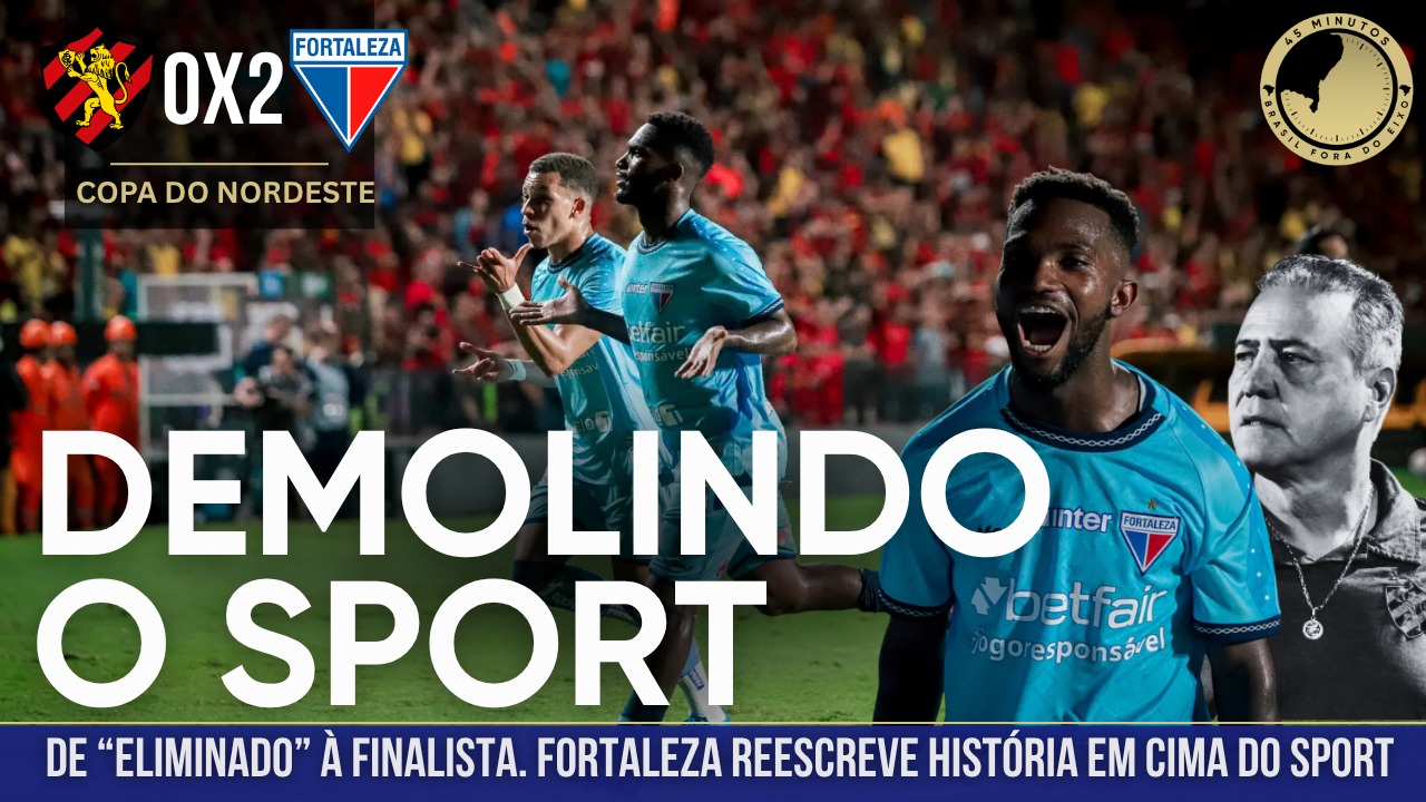 SPORT 0X2 FORTALEZA – DE ELIMINADO À FINALISTA. FORTALEZA FAZ HISTÓRIA EM CIMA DO SPORT MAIS UMA VEZ